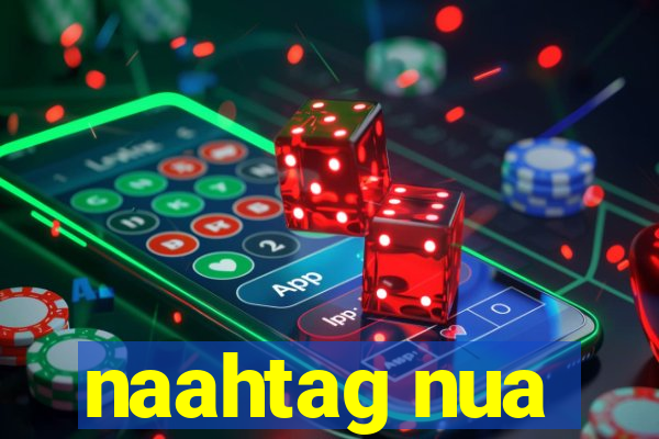 naahtag nua